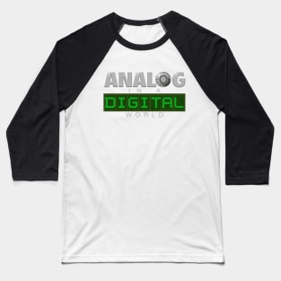 Analog in a Digital world Baseball T-Shirt